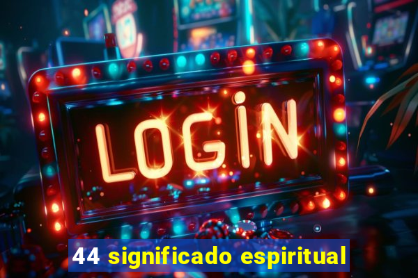 44 significado espiritual